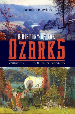 A History of the Ozarks, Volume 1: The Old Ozarksvolume 1 Paperback University of Illinois Press