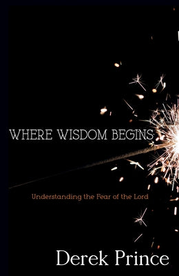 Where Wisdom Begins: Understanding the Fear of the Lord Paperback Whitaker House