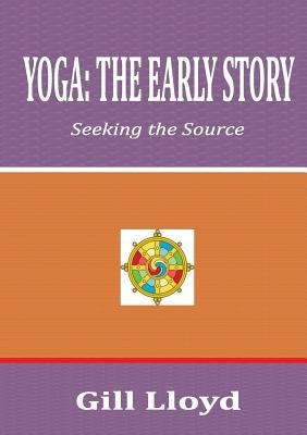 Yoga: The Early Story by Lloyd, Gill