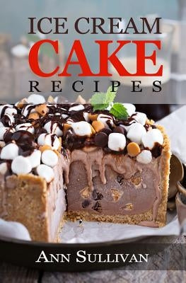 Ice Cream Cake Recipes Paperback Createspace Independent Publishing Platform