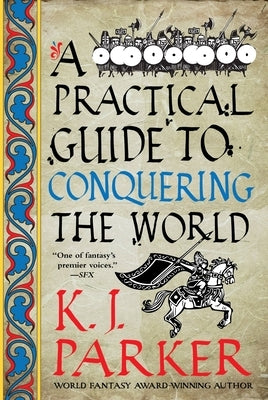 A Practical Guide to Conquering the World by Parker, K. J.