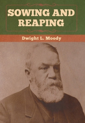 Sowing and Reaping by Moody, Dwight L.