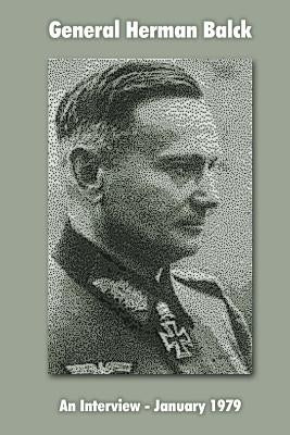 General Hermann Balck: An Interview, January 1979 Paperback Createspace Independent Publishing Platform