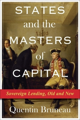 States and the Masters of Capital: Sovereign Lending, Old and New Paperback Columbia University Press