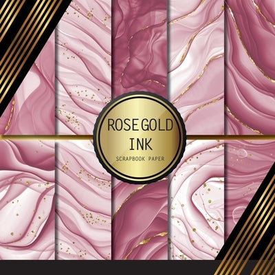 Scrapbook Paper: Rose Gold Ink: Double Sided Craft Paper For Card Making, Origami & DIY Projects - Decorative Scrapbooking Paper by Palomino, Peyton