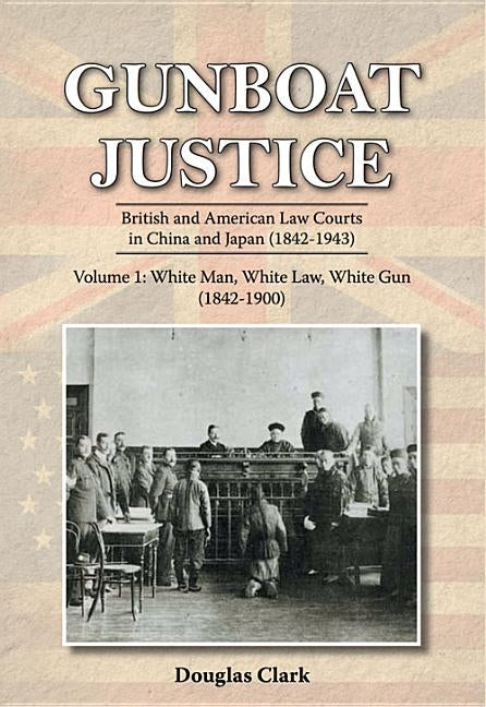 Gunboat Justice Volume 1 by Clark, Douglas