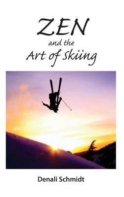 Zen and the Art of Skiing by Schmidt, Denali