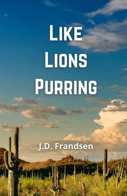 Like Lions Purring by Frandsen, J. D.