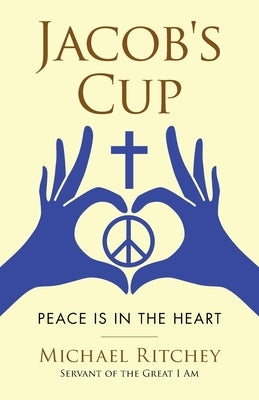 Jacob's Cup: Peace Is in the Heart Paperback WestBow Press