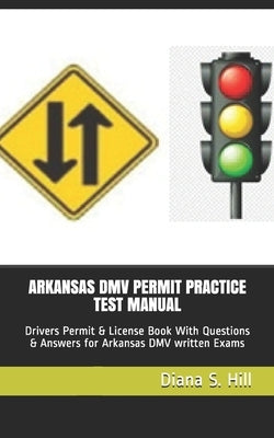 Arkansas DMV Permit Practice Test Manual: Drivers Permit & License Book With Questions & Answers for Arkansas DMV written Exams Paperback Independently Published
