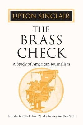 The Brass Check: A Study of American Journalism Paperback University of Illinois Press