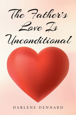 The Father's Love Is Unconditional Paperback Christian Faith Publishing, Inc