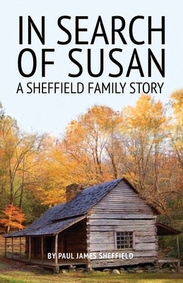 In Search of Susan: A Sheffield Family Story by Sheffield, Paul James