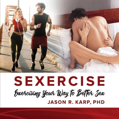 Sexercise: Exercising Your Way to Better Sex by Karp, Jason R.