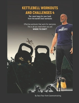 Kettlebell Workouts And Challenges 4: The most bang for your buck from the world's best workouts Paperback Independently Published