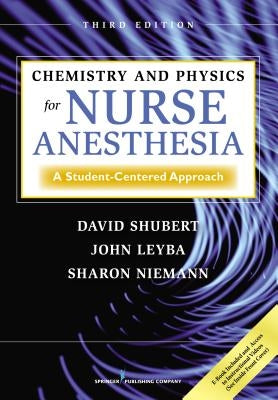 Chemistry and Physics for Nurse Anesthesia: A Student-Centered Approach by Shubert, David