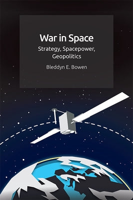 War in Space: Strategy, Spacepower, Geopolitics Paperback Edinburgh University Press