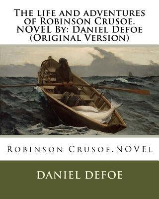 The life and adventures of Robinson Crusoe.NOVEL By: Daniel Defoe (Original Version) Paperback Createspace Independent Publishing Platform