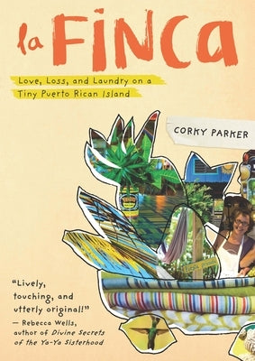 La Finca: Love, Loss, and Laundry on a Tiny Puerto Rican Island by Parker, Corky