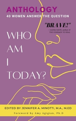 Who Am I Today?: 40 Women Answer the Question by Minotti, Jennifer A.