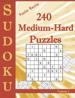 Puzzler Guzzler Sudoku 240 Medium-Hard Puzzles Volume 1: Large Print for Adults(Suitable for Seniors) Big Book of Strategy Fun - Brain Stimulation - M Paperback Independently Published