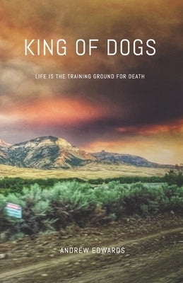 King of Dogs: Life is the training ground for death. Paperback Golden Goat Guild