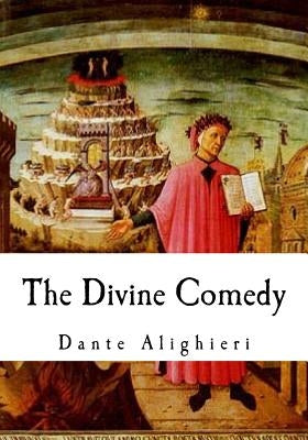 The Divine Comedy: The Vision of Hell, Purgatory, and Paradise Paperback Createspace Independent Publishing Platform