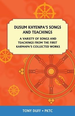 Dusum Khyenpa's Songs and Teachings: A Variety of Songs and Teachings from the First Karmapa's Collected Works Paperback Padma Karpo Translation Committee
