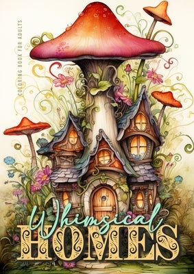 Whimsical Homes Coloring Book for Adults: Whimsical Houses Coloring Book Grayscale Fairy Houses Coloring Book for Adults 52 p by Publishing, Monsoon