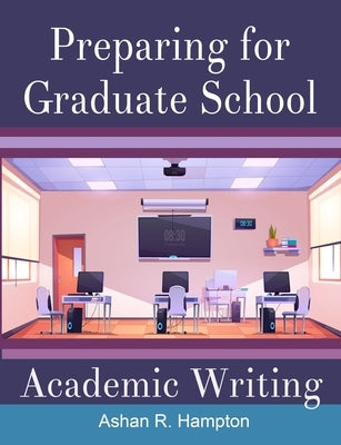 Preparing for Graduate School Academic Writing by Hampton, Ashan R.