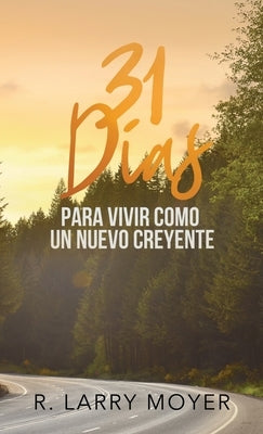 31 Dias para Vivir Como un Nuevo Creyente by Moyer, R. Larry