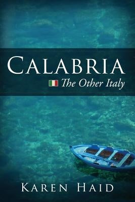 Calabria: The Other Italy by Haid, Karen