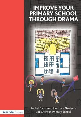 Improve Your Primary School Through Drama Paperback David Fulton Publishers