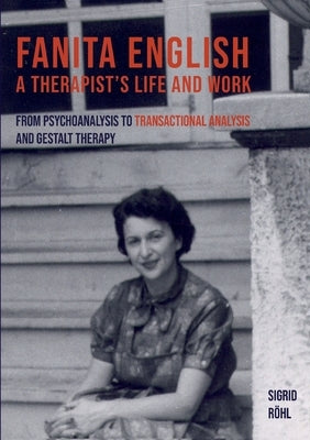 Fanita English A Therapist's life and work: From psychoanalysis to transactional analysis and Gestalt therapy Paperback Books on Demand