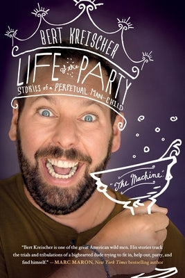 Life of the Party: Stories of a Perpetual Man-Child by Kreischer, Bert