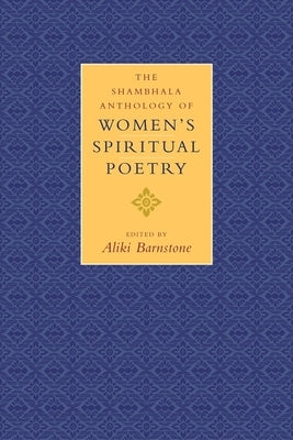 The Shambhala Anthology of Women's Spiritual Poetry by Barnstone, Aliki