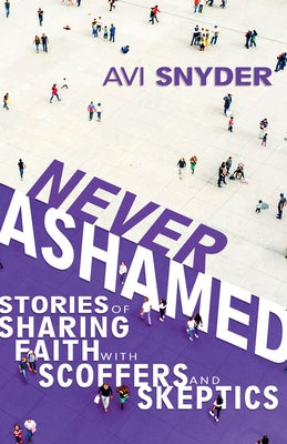 Never Ashamed: Stories of Sharing Faith with Scoffers and Skeptics Paperback Whitaker House