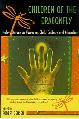 Children of the Dragonfly: Native American Voices on Child Custody and Education by Bensen, Robert