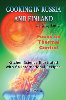 Cooking in Russia and Finland - Volume 4: Kitchen Science Illustrated with 64 International Recipes Paperback International Cuisine Press