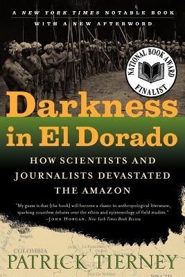 Darkness in El Dorado: How Scientists and Journalists Devastated the Amazon Paperback W. W. Norton & Company