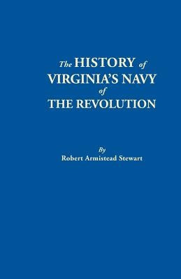 History of Virginia's Navy of the Revolution by Stewart, Robert Armistead