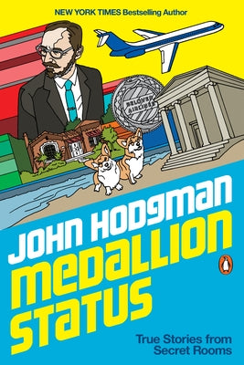 Medallion Status: True Stories from Secret Rooms by Hodgman, John