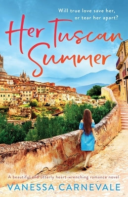Her Tuscan Summer: A beautiful and utterly heart-wrenching romance novel by Carnevale, Vanessa