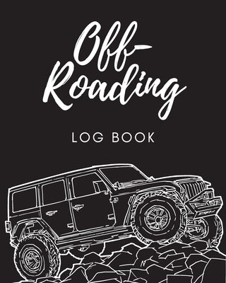 Off Roading Log Book: Back Roads Adventure - 4-Wheel Drive Trails - Hitting The Trails - Desert Byways - Notebook - Racing - Vehicle Enginee by Larson, Patricia