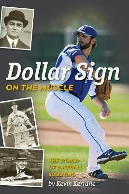 Dollar Sign on the Muscle: The World of Baseball Scouting by Goldstein, Kevin