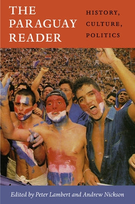 The Paraguay Reader: History, Culture, Politics Paperback Duke University Press