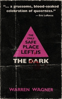 The Only Safe Place Left is the Dark by Wagner, Warren