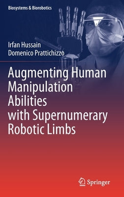 Augmenting Human Manipulation Abilities with Supernumerary Robotic Limbs by Hussain, Irfan