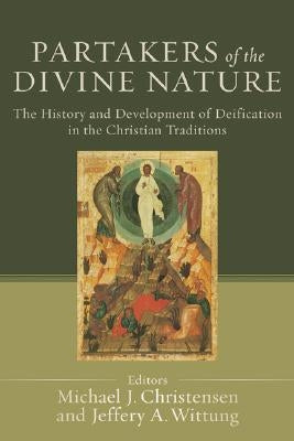 Partakers of the Divine Nature: The History and Development of Deification in the Christian Traditions Paperback Baker Academic