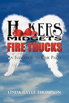 Hookers, Midgets, and Fire Trucks: An Invitation to Our Party by Thompson, Linda